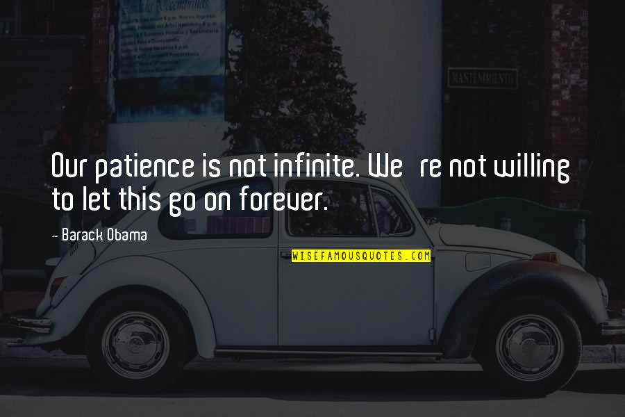 Newham Quotes By Barack Obama: Our patience is not infinite. We're not willing