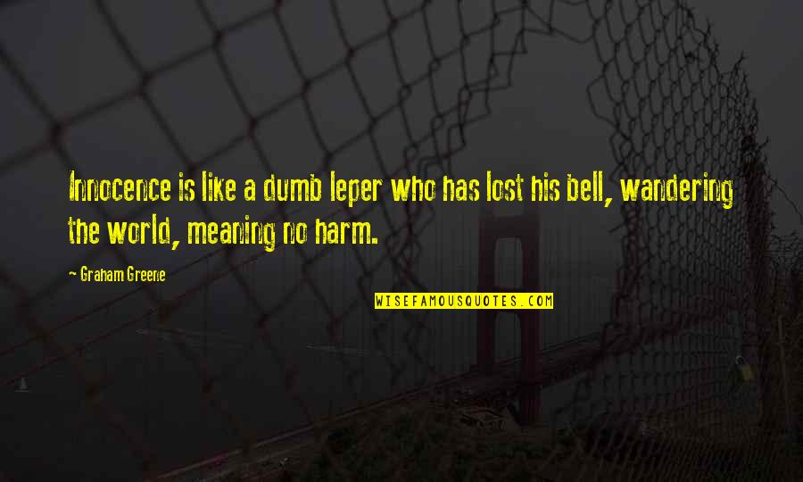 Newharts Coleslaw Quotes By Graham Greene: Innocence is like a dumb leper who has