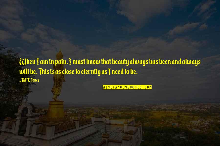 Newharts Quotes By Bill T. Jones: When I am in pain, I must know