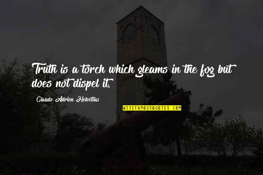 Newharts Quotes By Claude Adrien Helvetius: Truth is a torch which gleams in the Newharts Quotes By Claude Adrien Helvetius: Truth is a torch which gleams in the
