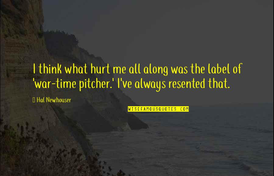 Newhouser Quotes By Hal Newhouser: I think what hurt me all along was