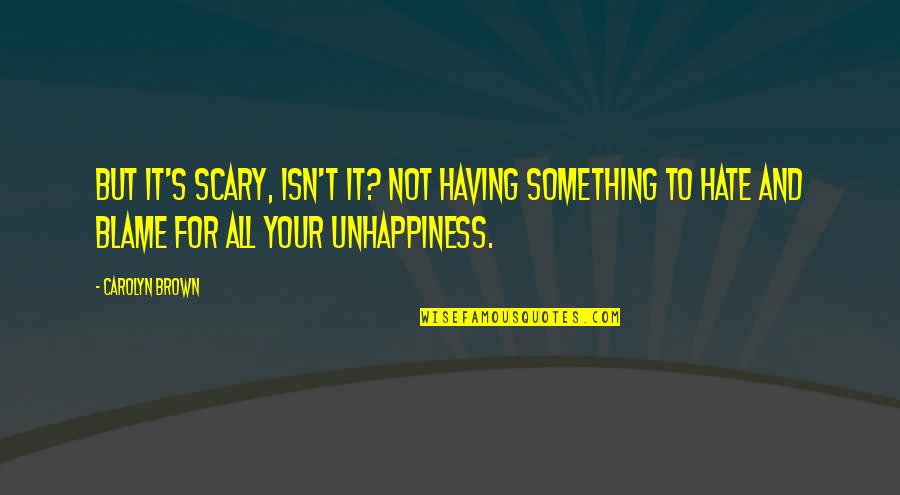 Newies Musical Videos Quotes By Carolyn Brown: But it's scary, isn't it? Not having something