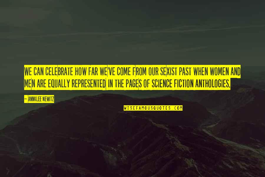 Newitz Annalee Quotes By Annalee Newitz: We can celebrate how far we've come from Newitz Annalee Quotes By Annalee Newitz: We can celebrate how far we've come from