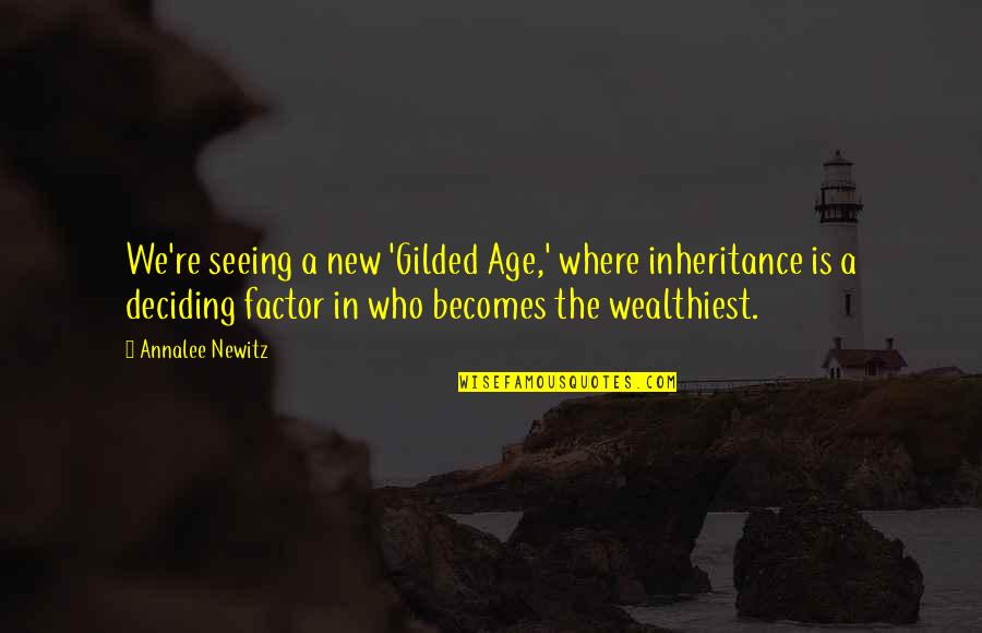 Newitz Annalee Quotes By Annalee Newitz: We're seeing a new 'Gilded Age,' where inheritance Newitz Annalee Quotes By Annalee Newitz: We're seeing a new 'Gilded Age,' where inheritance