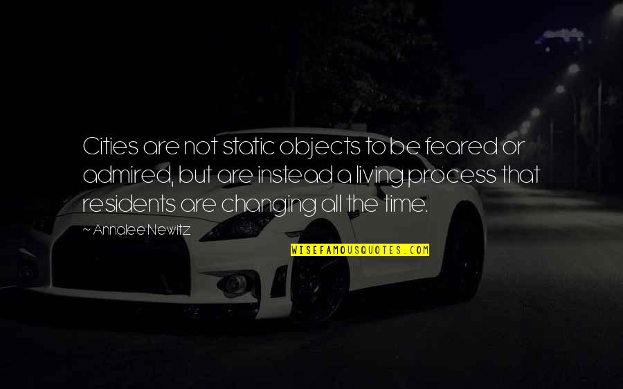 Newitz Annalee Quotes By Annalee Newitz: Cities are not static objects to be feared Newitz Annalee Quotes By Annalee Newitz: Cities are not static objects to be feared