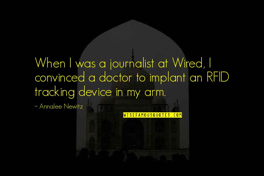 Newitz Quotes By Annalee Newitz: When I was a journalist at Wired, I