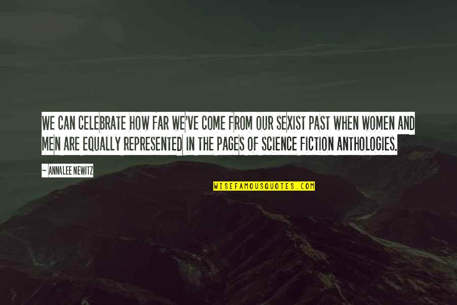 Newitz Quotes By Annalee Newitz: We can celebrate how far we've come from Newitz Quotes By Annalee Newitz: We can celebrate how far we've come from