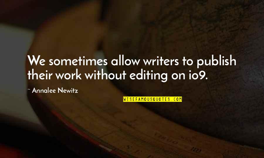 Newitz Quotes By Annalee Newitz: We sometimes allow writers to publish their work
