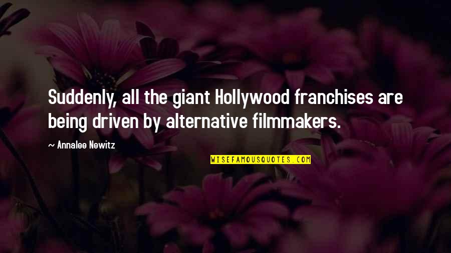 Newitz Quotes By Annalee Newitz: Suddenly, all the giant Hollywood franchises are being