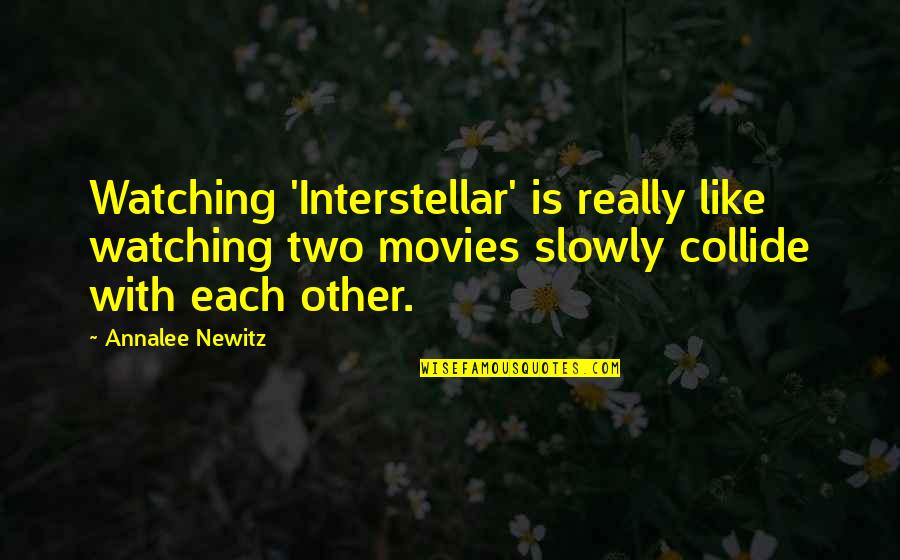Newitz Quotes By Annalee Newitz: Watching 'Interstellar' is really like watching two movies