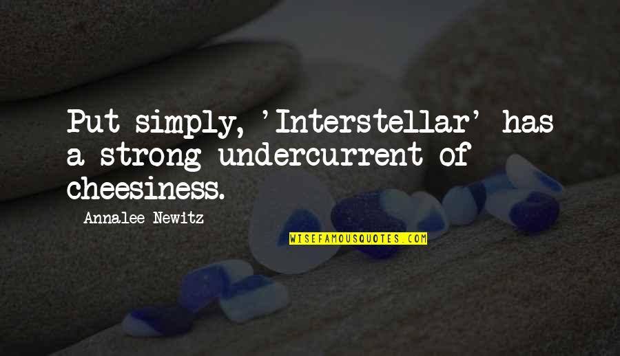 Newitz Quotes By Annalee Newitz: Put simply, 'Interstellar' has a strong undercurrent of