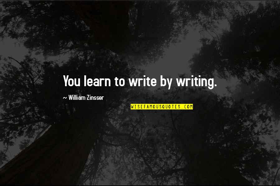 Newkey Face Quotes By William Zinsser: You learn to write by writing. Newkey Face Quotes By William Zinsser: You learn to write by writing.