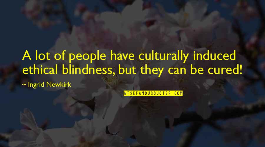 Newkirk Quotes By Ingrid Newkirk: A lot of people have culturally induced ethical