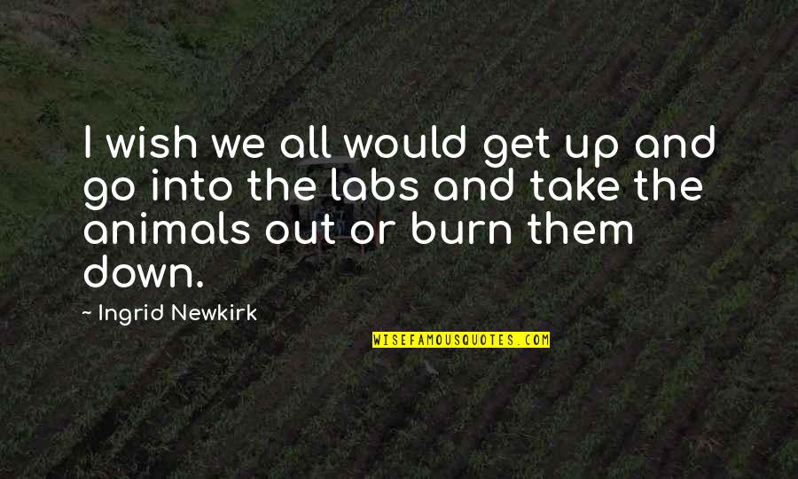 Newkirk Quotes By Ingrid Newkirk: I wish we all would get up and