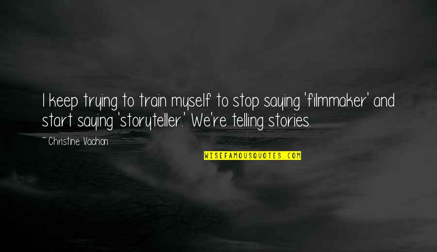 Newlander Family Dateline Quotes By Christine Vachon: I keep trying to train myself to stop