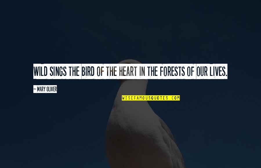 Newly Engaged Quotes By Mary Oliver: Wild sings the bird of the heart in