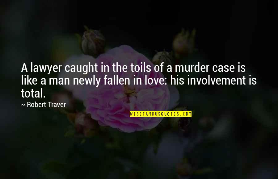 Newly Fallen In Love Quotes By Robert Traver: A lawyer caught in the toils of a