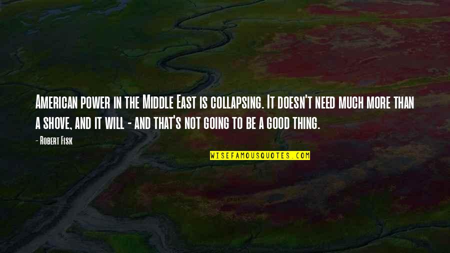 Newly Found Friends Quotes By Robert Fisk: American power in the Middle East is collapsing.