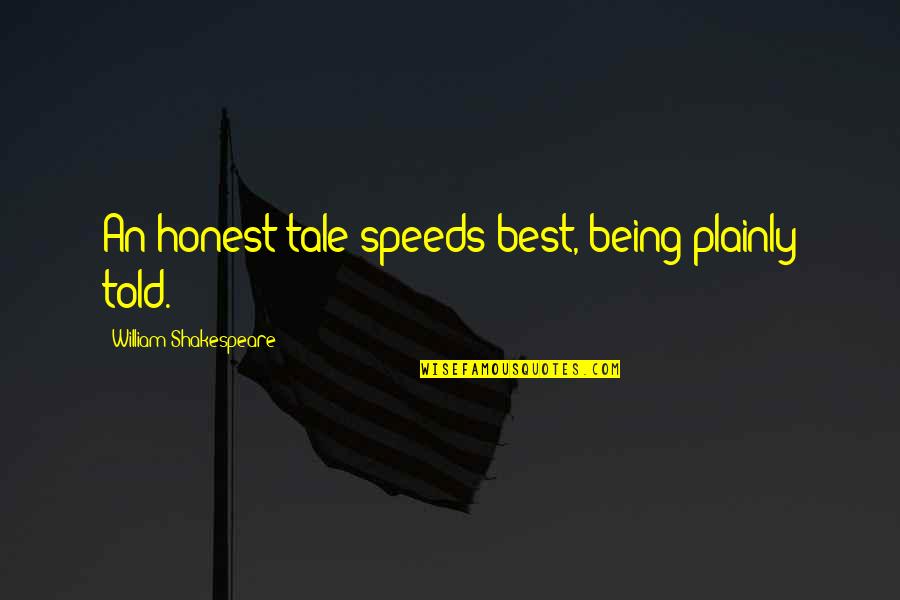 Newly Graduates Quotes By William Shakespeare: An honest tale speeds best, being plainly told.