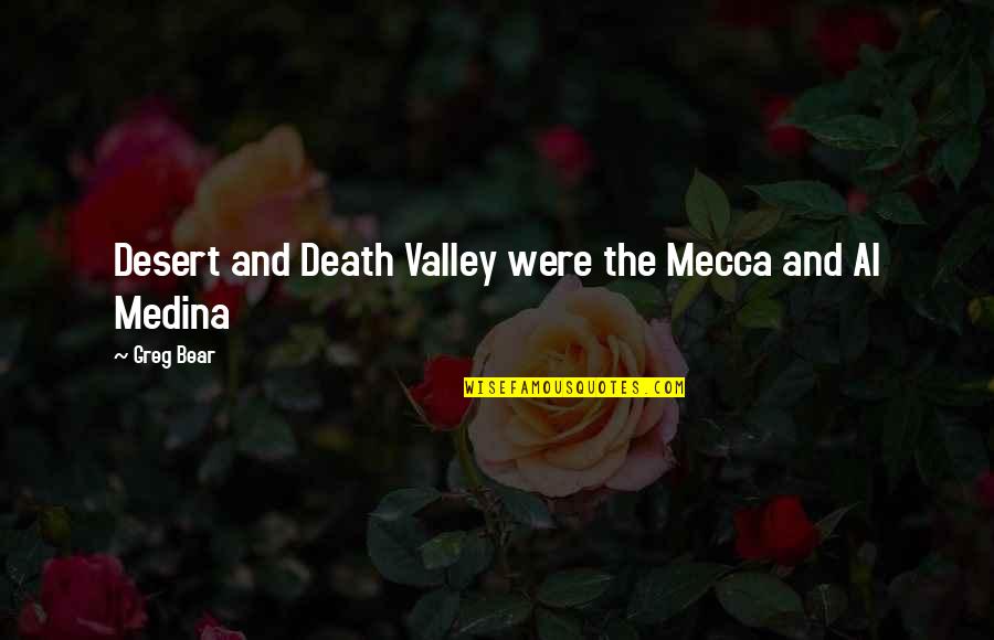 Newly Love Quotes By Greg Bear: Desert and Death Valley were the Mecca and