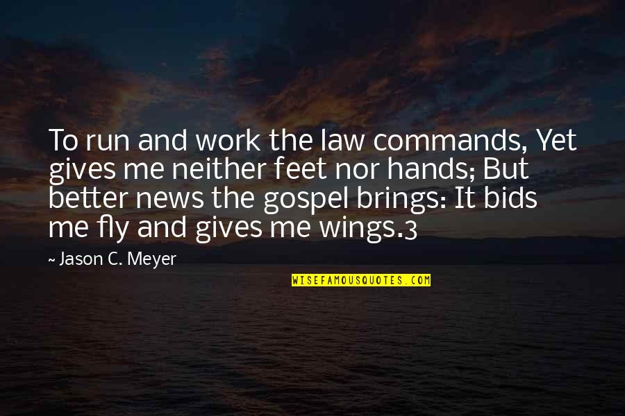 Newly Love Quotes By Jason C. Meyer: To run and work the law commands, Yet