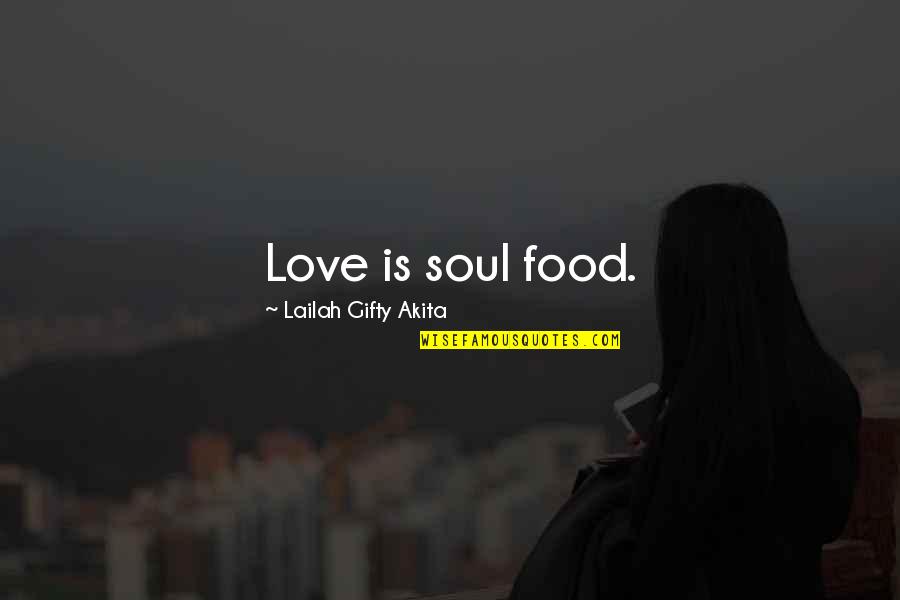 Newly Love Quotes By Lailah Gifty Akita: Love is soul food.
