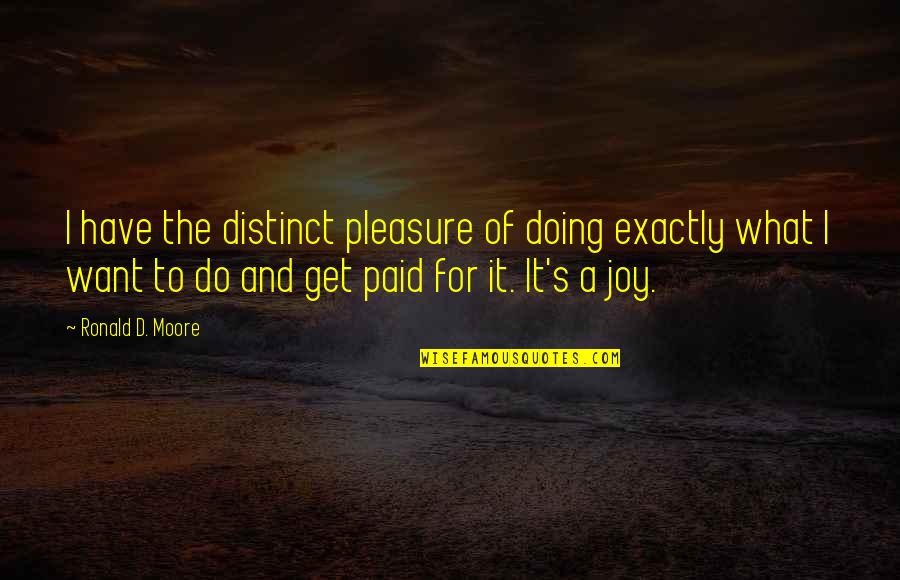 Newly Lovers Quotes By Ronald D. Moore: I have the distinct pleasure of doing exactly