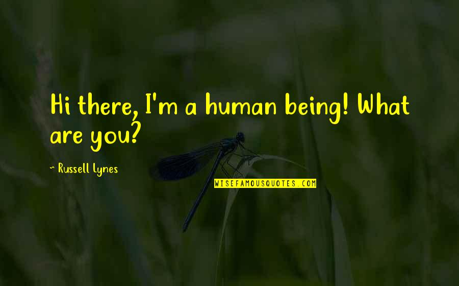 Newly Married Couple Quotes By Russell Lynes: Hi there, I'm a human being! What are