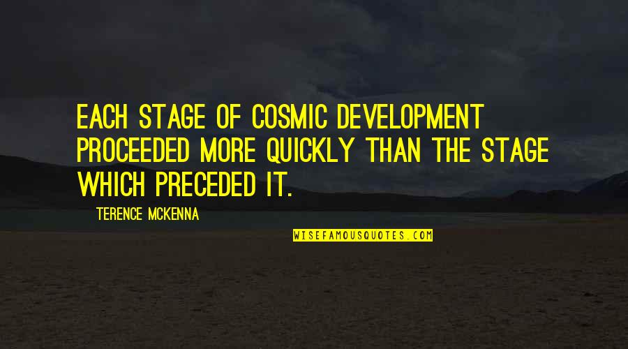 Newly Married Wedding Quotes By Terence McKenna: Each stage of cosmic development proceeded more quickly