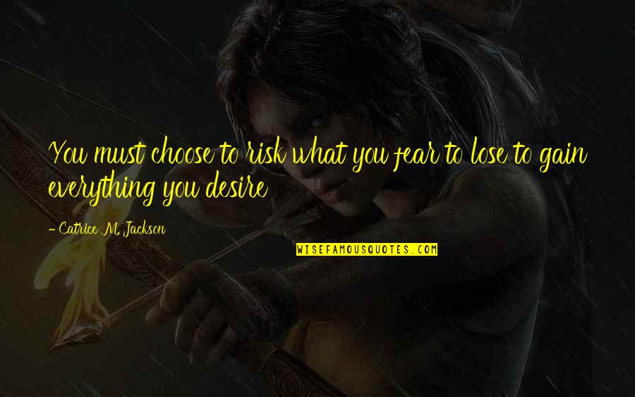 Newly Pregnant Quotes By Catrice M. Jackson: You must choose to risk what you fear