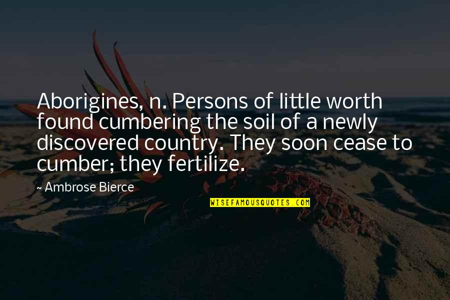 Newly Quotes By Ambrose Bierce: Aborigines, n. Persons of little worth found cumbering