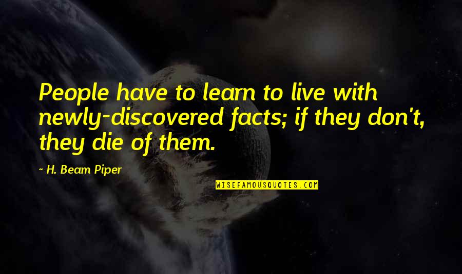 Newly Quotes By H. Beam Piper: People have to learn to live with newly-discovered