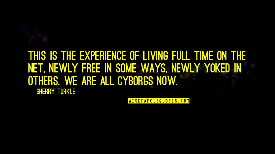 Newly Quotes By Sherry Turkle: This is the experience of living full time