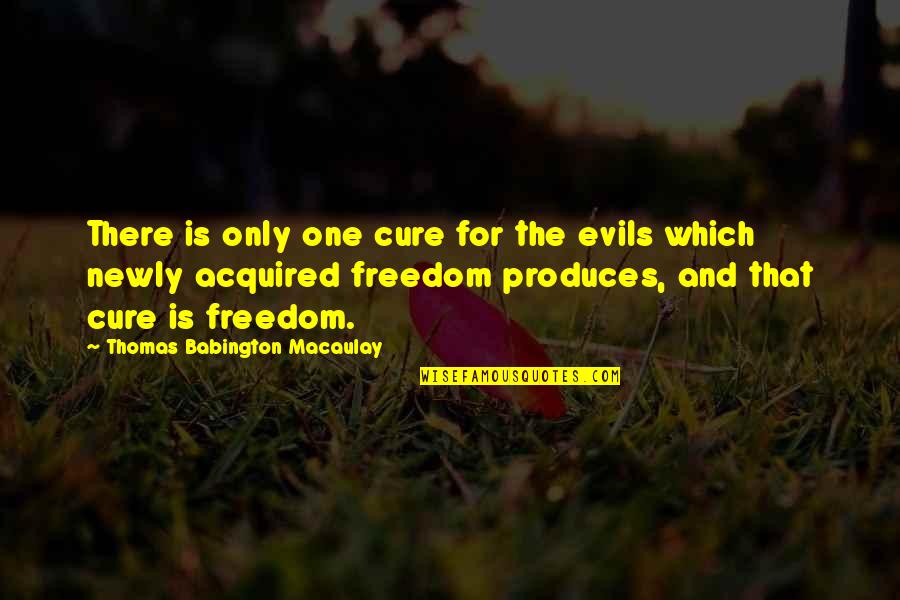 Newly Quotes By Thomas Babington Macaulay: There is only one cure for the evils