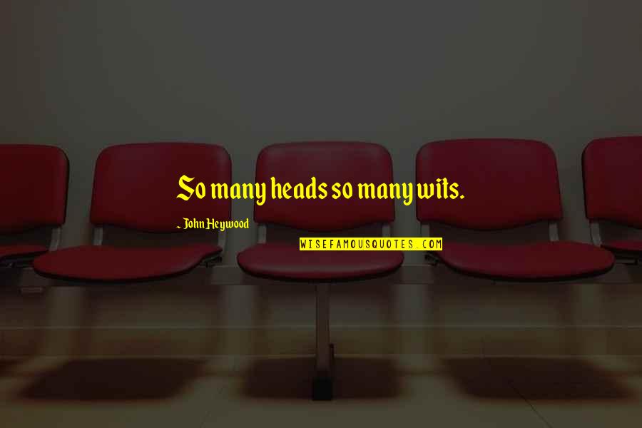 Newly Wedded Couple Quotes By John Heywood: So many heads so many wits. Newly Wedded Couple Quotes By John Heywood: So many heads so many wits.