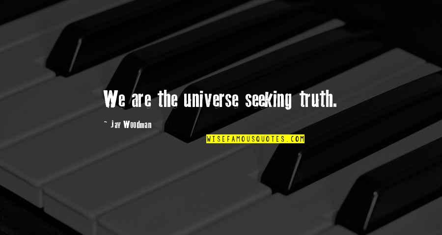 Newly Wedding Couple Quotes By Jay Woodman: We are the universe seeking truth.