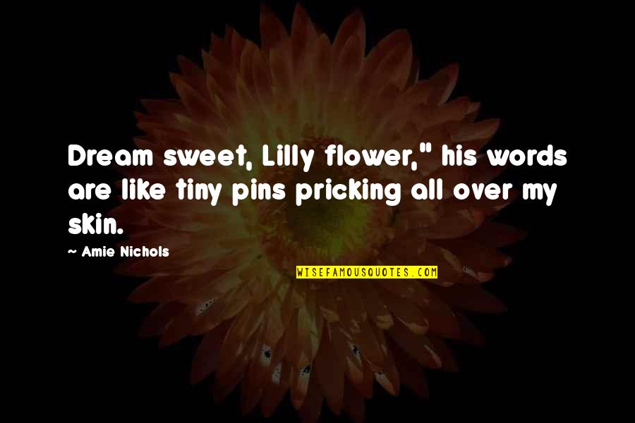 Newlywed Blessing Quotes By Amie Nichols: Dream sweet, Lilly flower," his words are like