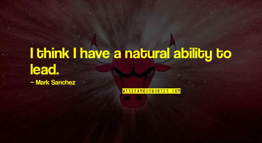 Newlywed Greetings Quotes By Mark Sanchez: I think I have a natural ability to Newlywed Greetings Quotes By Mark Sanchez: I think I have a natural ability to