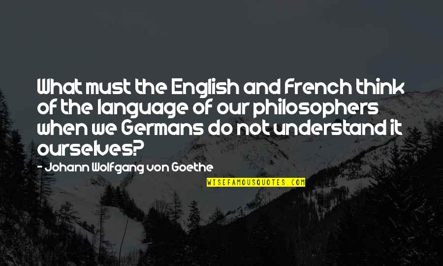Newlywed Wishes Quotes By Johann Wolfgang Von Goethe: What must the English and French think of