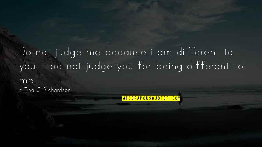 Newlyweds Marriage Quotes By Tina J. Richardson: Do not judge me because i am different