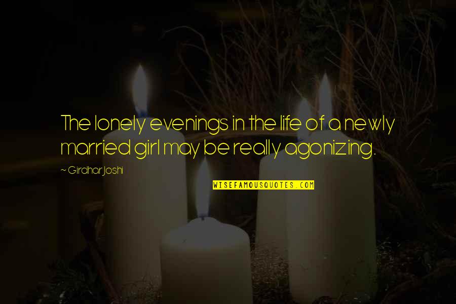 Newlyweds Quotes By Girdhar Joshi: The lonely evenings in the life of a