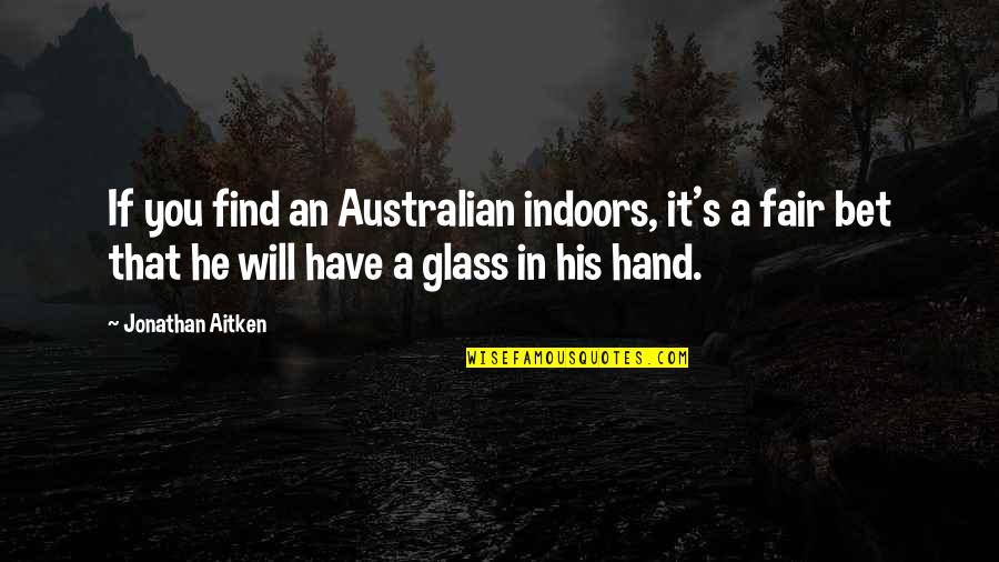 Newlyweds Quotes Quotes By Jonathan Aitken: If you find an Australian indoors, it's a