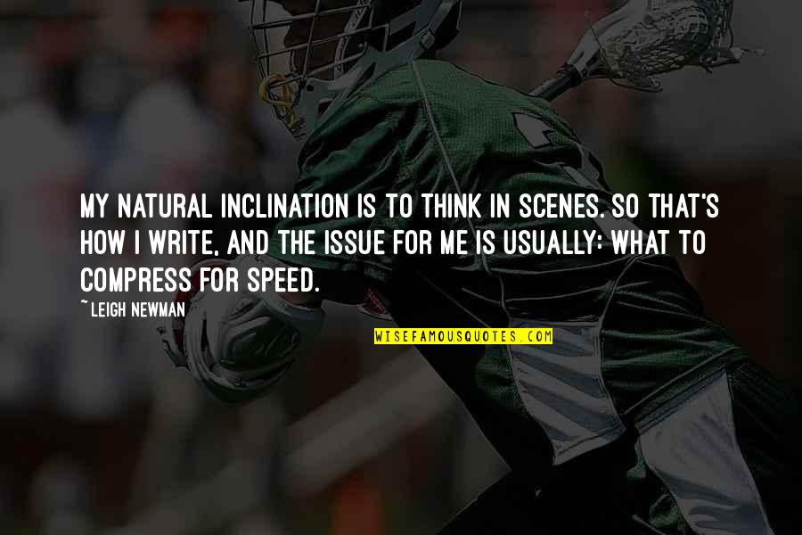 Newman Quotes By Leigh Newman: My natural inclination is to think in scenes.