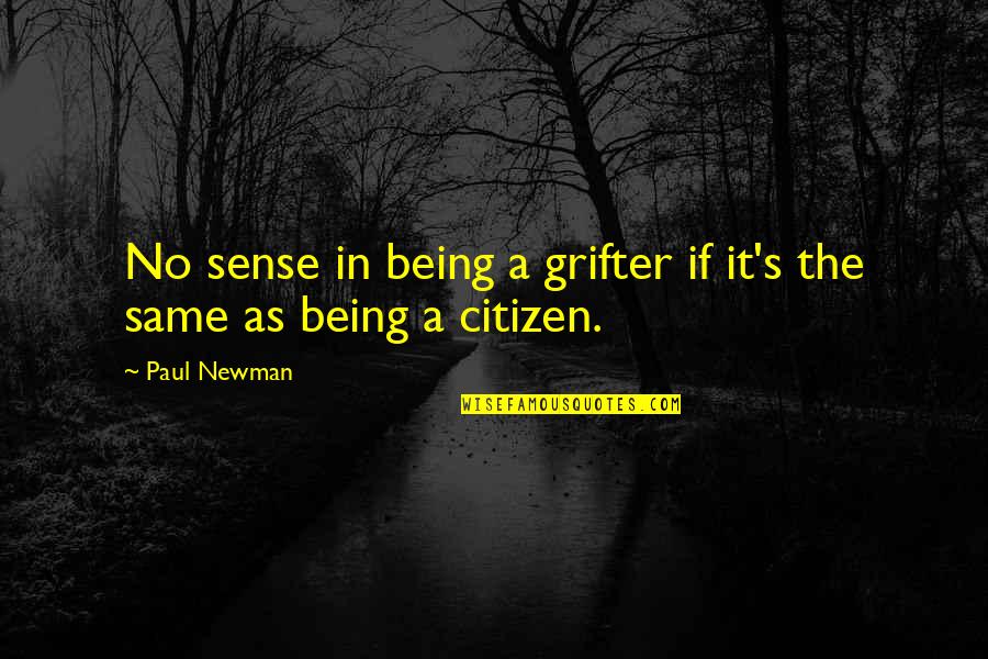 Newman Quotes By Paul Newman: No sense in being a grifter if it's
