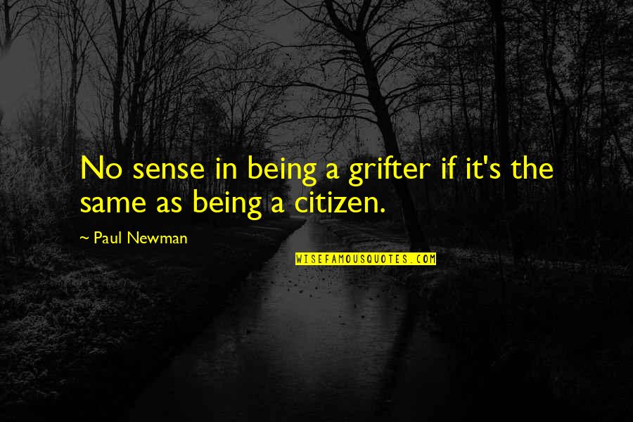 Newman Quotes By Paul Newman: No sense in being a grifter if it's