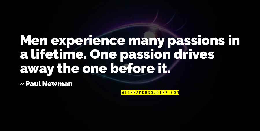 Newman Quotes By Paul Newman: Men experience many passions in a lifetime. One Newman Quotes By Paul Newman: Men experience many passions in a lifetime. One