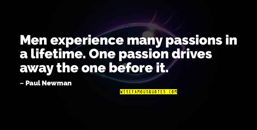 Newman Quotes By Paul Newman: Men experience many passions in a lifetime. One