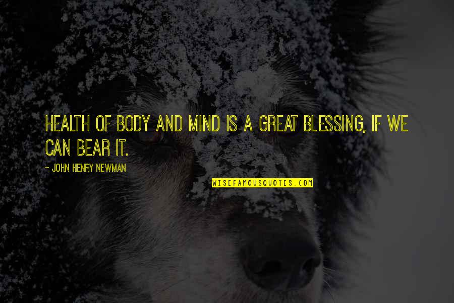 Newman's Quotes By John Henry Newman: Health of body and mind is a great Newman's Quotes By John Henry Newman: Health of body and mind is a great