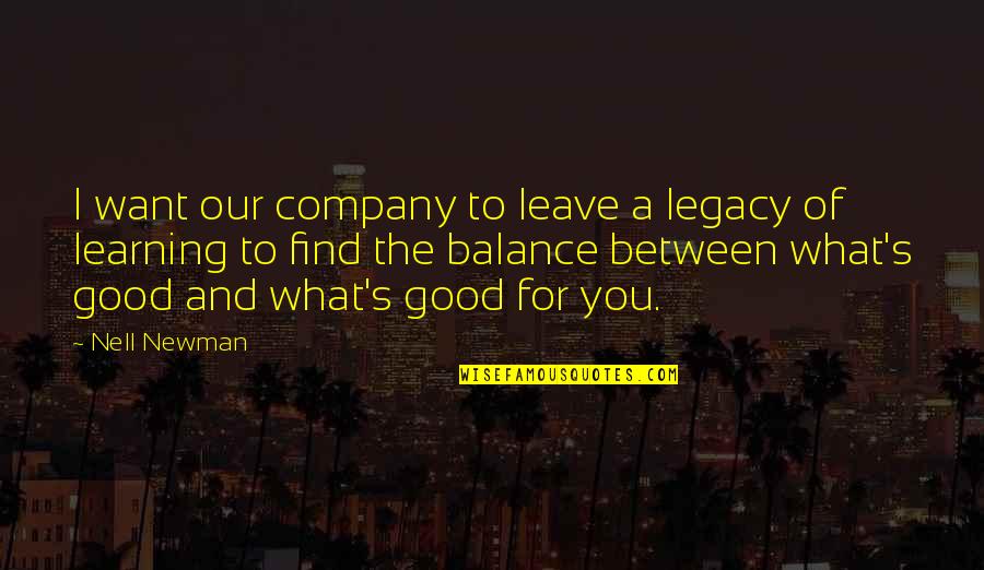 Newman's Quotes By Nell Newman: I want our company to leave a legacy Newman's Quotes By Nell Newman: I want our company to leave a legacy