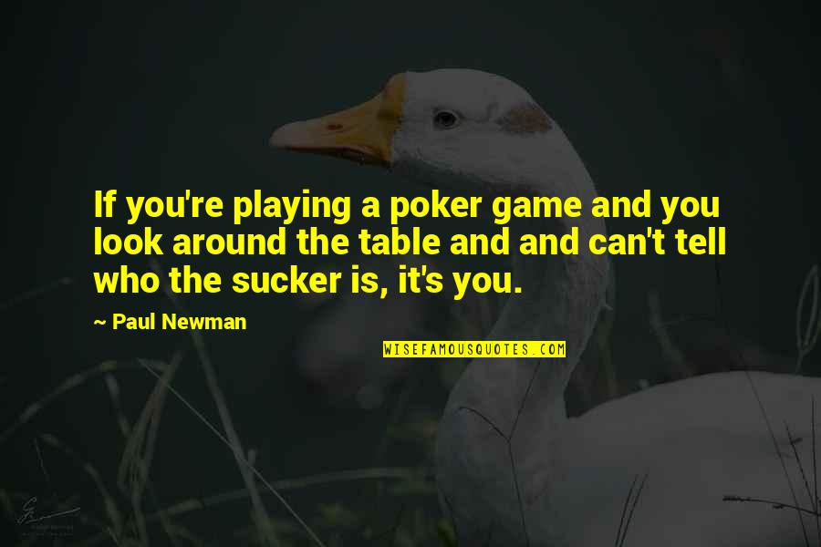 Newman's Quotes By Paul Newman: If you're playing a poker game and you Newman's Quotes By Paul Newman: If you're playing a poker game and you